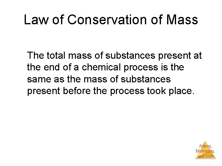 Law of Conservation of Mass The total mass of substances present at the end