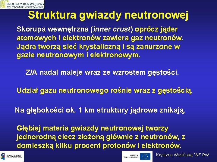 Struktura gwiazdy neutronowej Skorupa wewnętrzna (inner crust) oprócz jąder atomowych i elektronów zawiera gaz