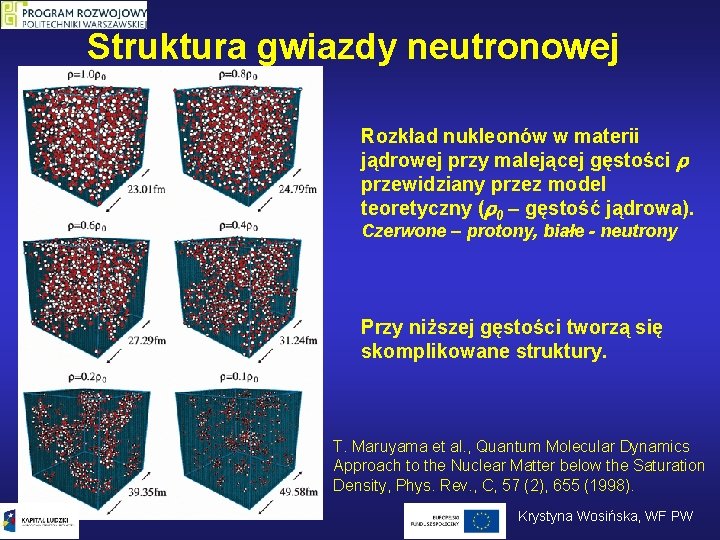 Struktura gwiazdy neutronowej Rozkład nukleonów w materii jądrowej przy malejącej gęstości przewidziany przez model