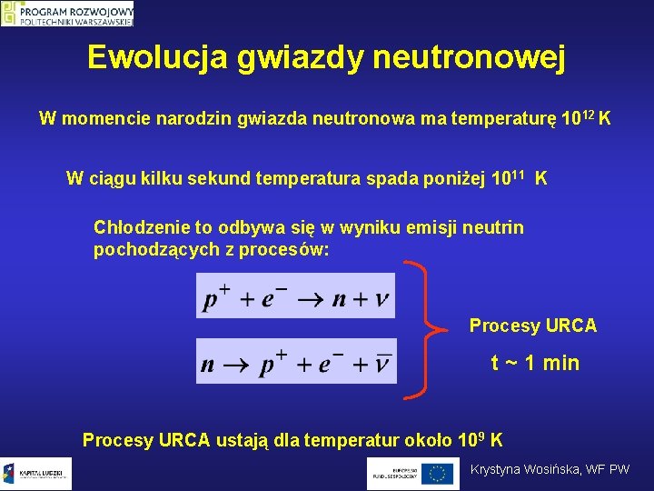 Ewolucja gwiazdy neutronowej W momencie narodzin gwiazda neutronowa ma temperaturę 1012 K W ciągu Ewolucja gwiazdy neutronowej W momencie narodzin gwiazda neutronowa ma temperaturę 1012 K W ciągu