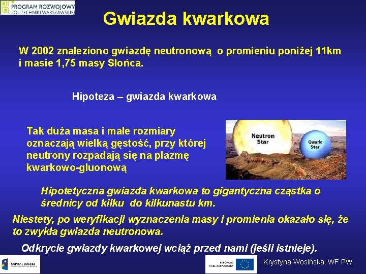 Gwiazda kwarkowa W 2002 znaleziono gwiazdę neutronową o promieniu poniżej 11 km i masie Gwiazda kwarkowa W 2002 znaleziono gwiazdę neutronową o promieniu poniżej 11 km i masie
