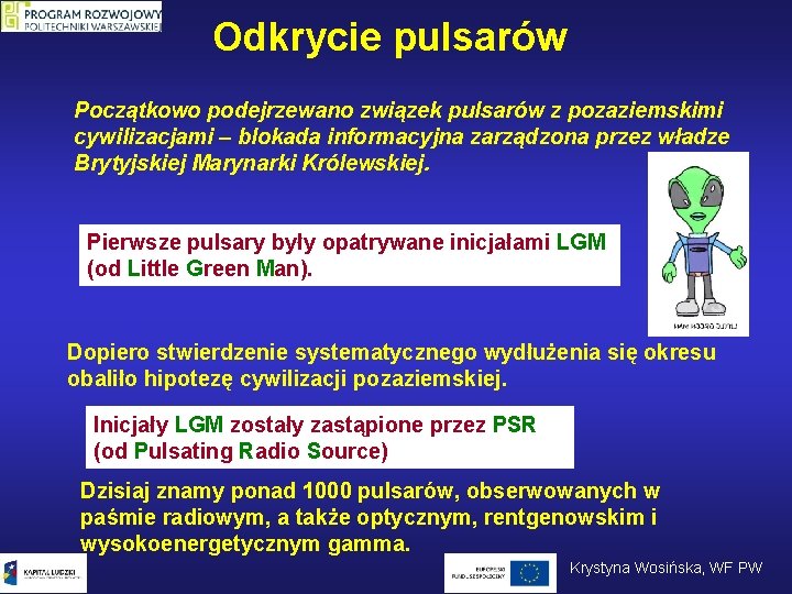 Odkrycie pulsarów Początkowo podejrzewano związek pulsarów z pozaziemskimi cywilizacjami – blokada informacyjna zarządzona przez