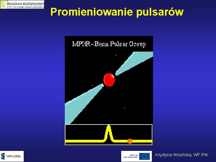 Promieniowanie pulsarów Krystyna Wosińska, WF PW Promieniowanie pulsarów Krystyna Wosińska, WF PW