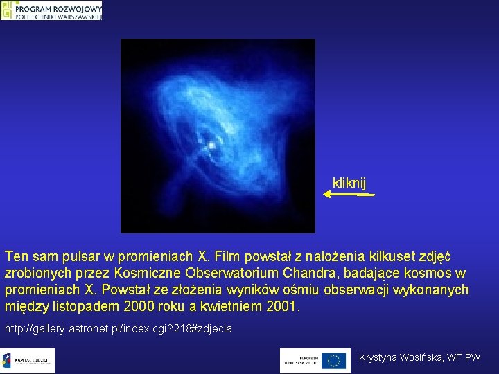 kliknij Ten sam pulsar w promieniach X. Film powstał z nałożenia kilkuset zdjęć zrobionych