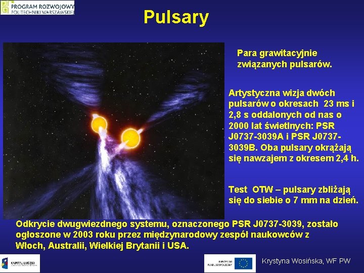 Pulsary Para grawitacyjnie związanych pulsarów. Artystyczna wizja dwóch pulsarów o okresach 23 ms i