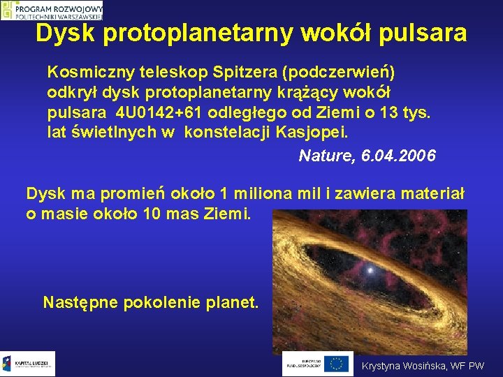 Dysk protoplanetarny wokół pulsara Kosmiczny teleskop Spitzera (podczerwień) odkrył dysk protoplanetarny krążący wokół pulsara Dysk protoplanetarny wokół pulsara Kosmiczny teleskop Spitzera (podczerwień) odkrył dysk protoplanetarny krążący wokół pulsara