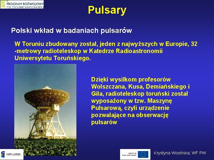 Pulsary Polski wkład w badaniach pulsarów W Toruniu zbudowany został, jeden z najwyższych w