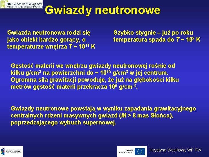 Gwiazdy neutronowe Gwiazda neutronowa rodzi się jako obiekt bardzo gorący, o temperaturze wnętrza T