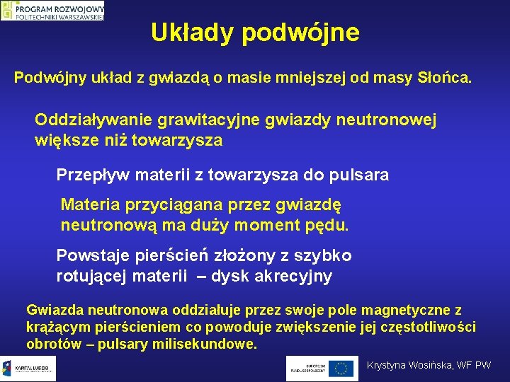 Układy podwójne Podwójny układ z gwiazdą o masie mniejszej od masy Słońca. Oddziaływanie grawitacyjne