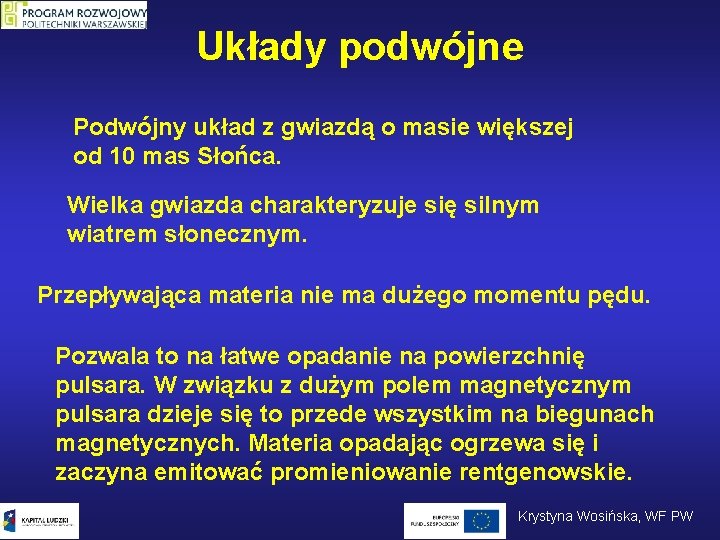 Układy podwójne Podwójny układ z gwiazdą o masie większej od 10 mas Słońca. Wielka