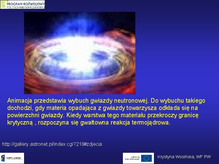 Animacja przedstawia wybuch gwiazdy neutronowej. Do wybuchu takiego dochodzi, gdy materia opadająca z gwiazdy