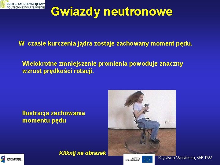 Gwiazdy neutronowe W czasie kurczenia jądra zostaje zachowany moment pędu. Wielokrotne zmniejszenie promienia powoduje