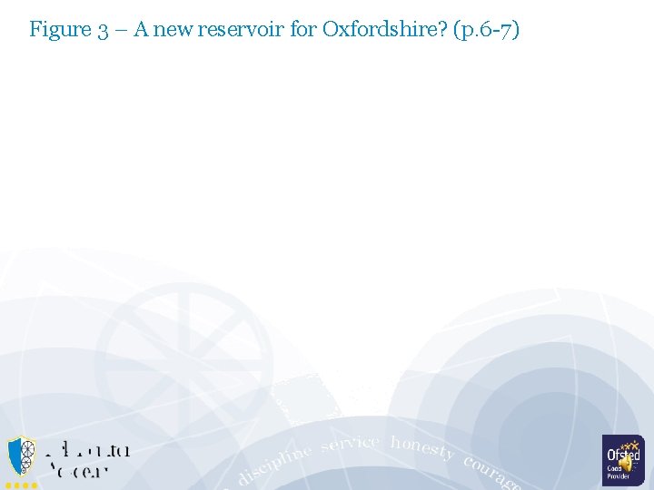 Figure 3 – A new reservoir for Oxfordshire? (p. 6 -7) 