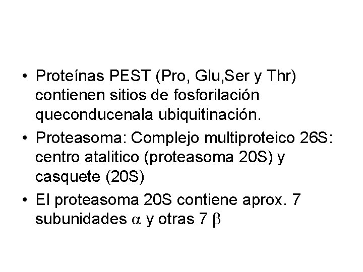 • Proteínas PEST (Pro, Glu, Ser y Thr) contienen sitios de fosforilación queconducenala • Proteínas PEST (Pro, Glu, Ser y Thr) contienen sitios de fosforilación queconducenala