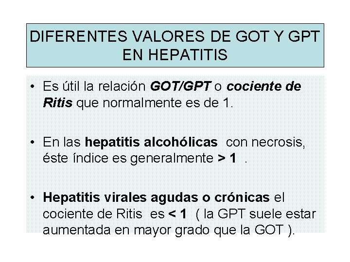 DIFERENTES VALORES DE GOT Y GPT EN HEPATITIS • Es útil la relación GOT/GPT