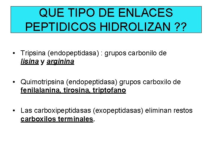 QUE TIPO DE ENLACES PEPTIDICOS HIDROLIZAN ? ? • Tripsina (endopeptidasa) : grupos carbonilo