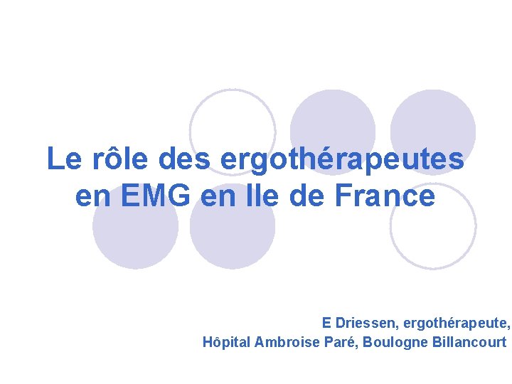 Le rôle des ergothérapeutes en EMG en Ile de France E Driessen, ergothérapeute, Hôpital