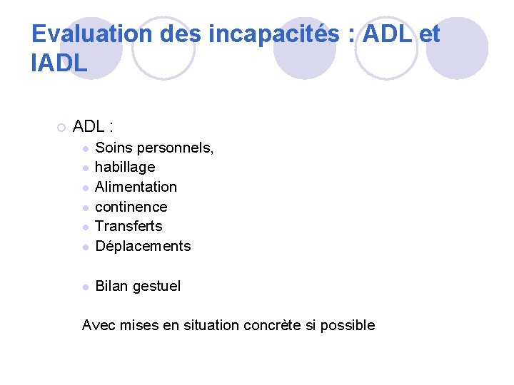 Evaluation des incapacités : ADL et IADL ¡ ADL : l Soins personnels, habillage