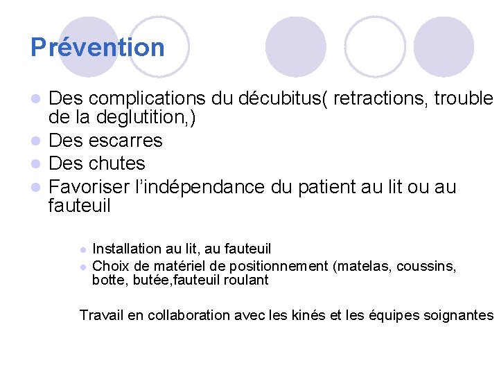 Prévention Des complications du décubitus( retractions, trouble de la deglutition, ) l Des escarres