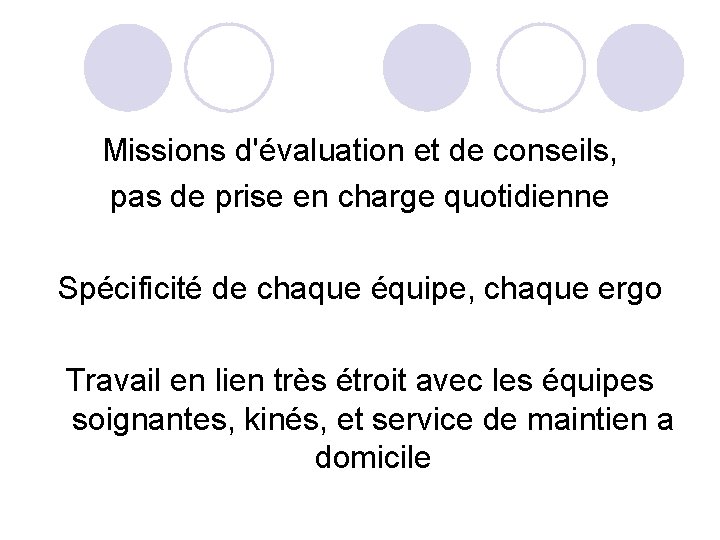 Missions d'évaluation et de conseils, pas de prise en charge quotidienne Spécificité de chaque