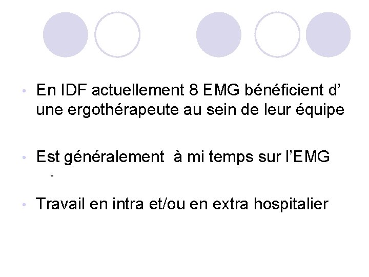  • En IDF actuellement 8 EMG bénéficient d’ une ergothérapeute au sein de