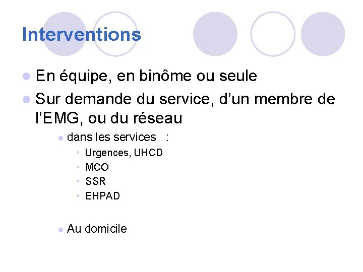 Interventions l En équipe, en binôme ou seule l Sur demande du service, d’un