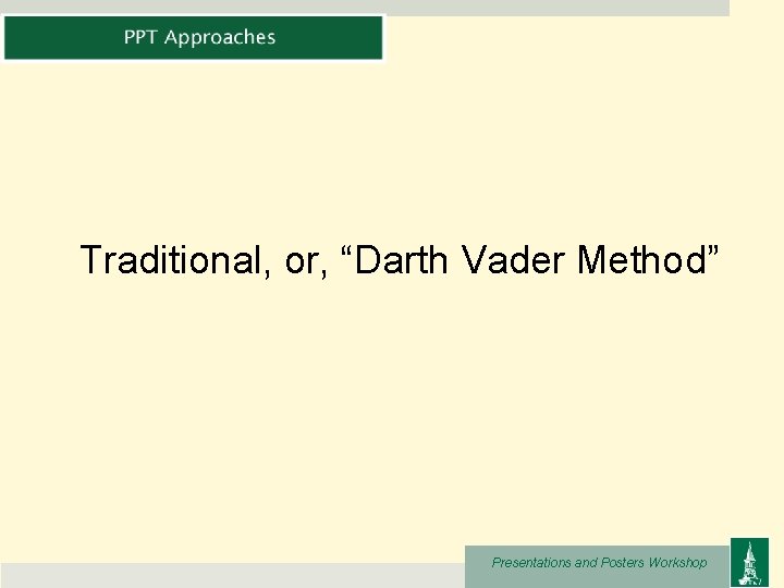 Traditional, or, “Darth Vader Method” Presentations and Posters Workshop 