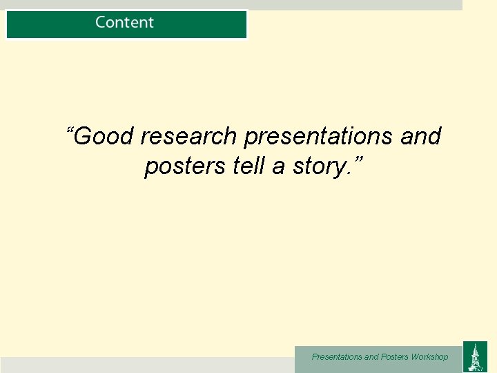 “Good research presentations and posters tell a story. ” Presentations and Posters Workshop 