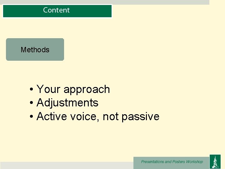 Methods • Your approach • Adjustments • Active voice, not passive Presentations and Posters