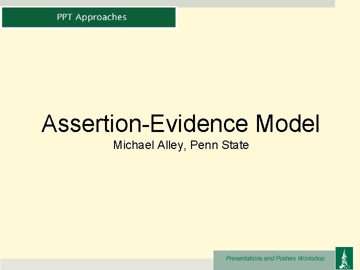 Assertion-Evidence Model Michael Alley, Penn State Presentations and Posters Workshop 