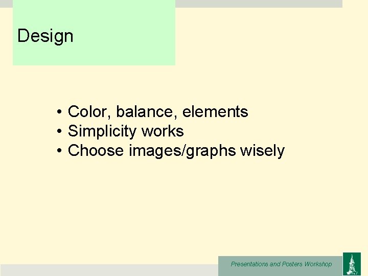 Design • Color, balance, elements • Simplicity works • Choose images/graphs wisely Presentations and