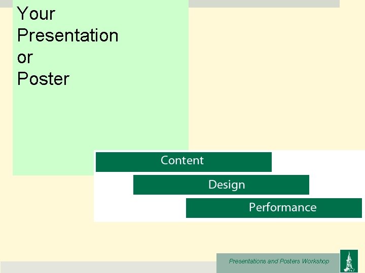 Your Presentation or Poster Presentations and Posters Workshop 