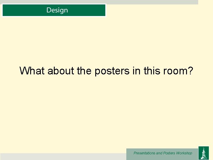 What about the posters in this room? Presentations and Posters Workshop 