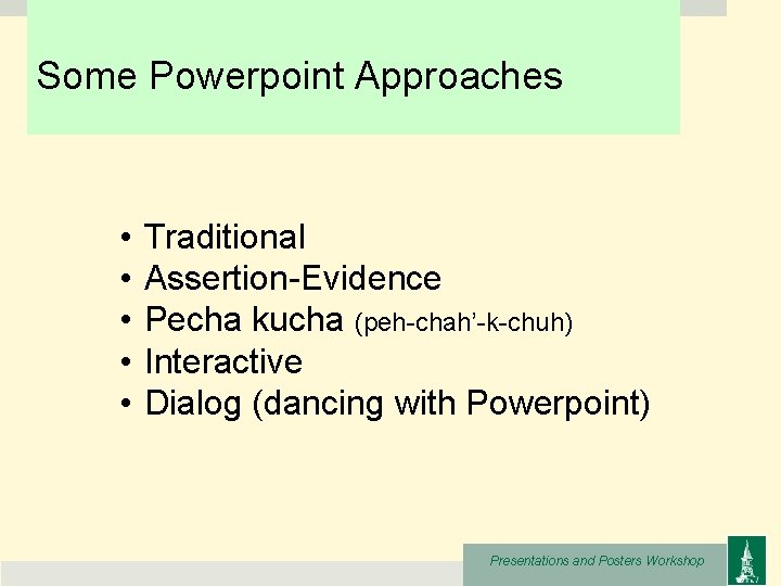 Some Powerpoint Approaches • • • Traditional Assertion-Evidence Pecha kucha (peh-chah’-k-chuh) Interactive Dialog (dancing