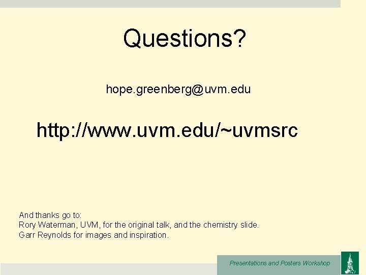 Questions? hope. greenberg@uvm. edu http: //www. uvm. edu/~uvmsrc And thanks go to: Rory Waterman,