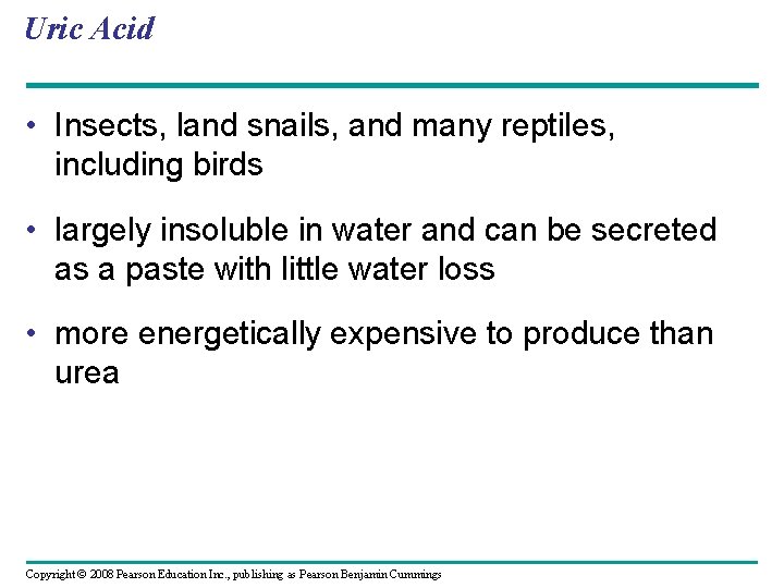 Uric Acid • Insects, land snails, and many reptiles, including birds • largely insoluble