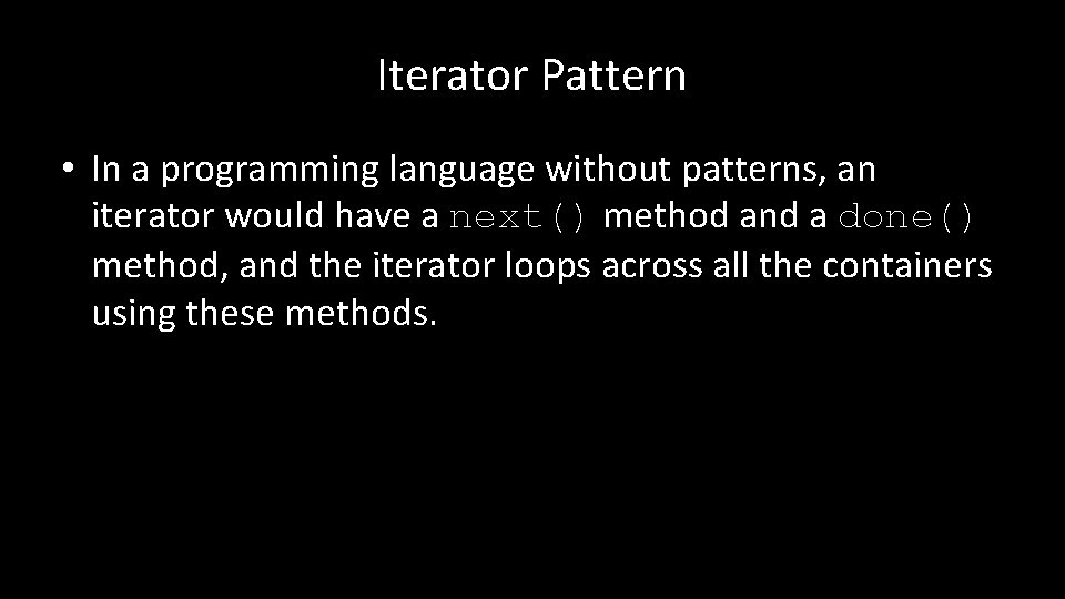 Iterator Pattern • In a programming language without patterns, an iterator would have a