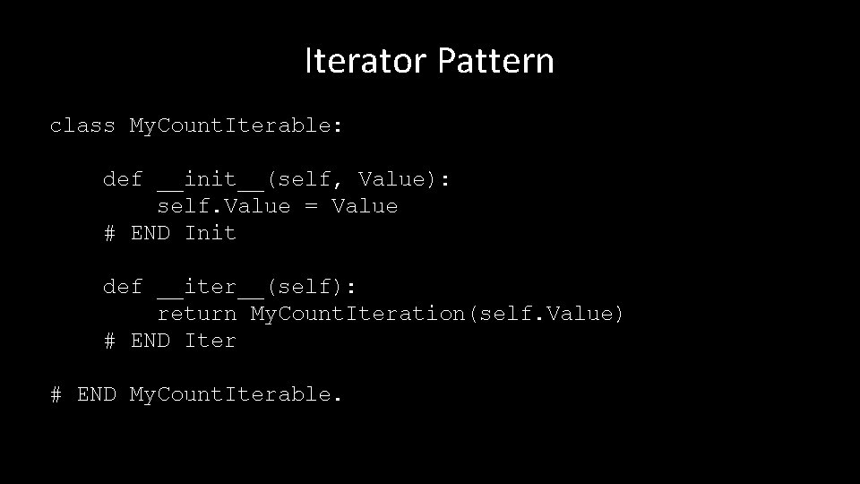 Iterator Pattern class My. Count. Iterable: def __init__(self, Value): self. Value = Value #