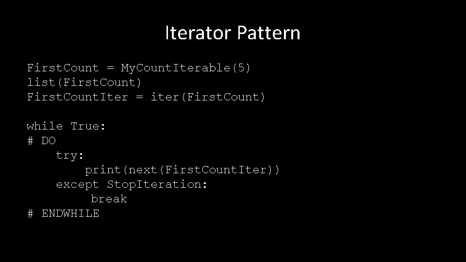 Iterator Pattern First. Count = My. Count. Iterable(5) list(First. Count) First. Count. Iter =
