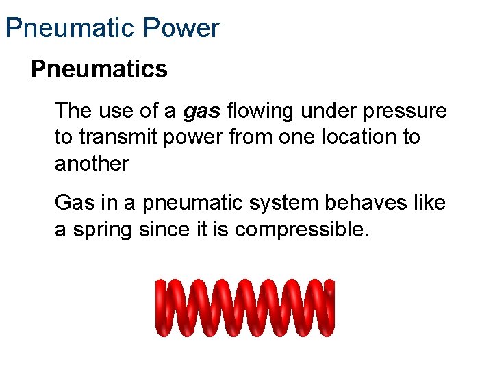 Pneumatic Power Pneumatics The use of a gas flowing under pressure to transmit power