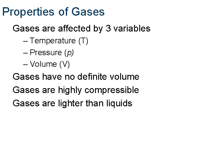 Properties of Gases are affected by 3 variables – Temperature (T) – Pressure (p)