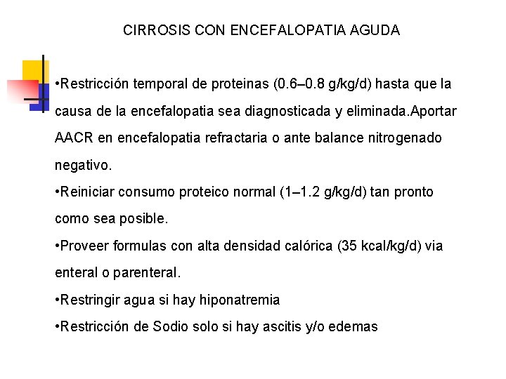 CIRROSIS CON ENCEFALOPATIA AGUDA • Restricción temporal de proteinas (0. 6– 0. 8 g/kg/d)