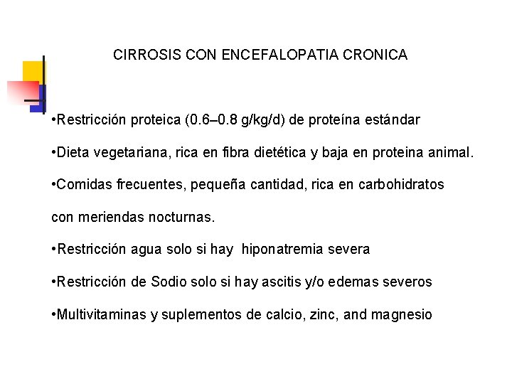 CIRROSIS CON ENCEFALOPATIA CRONICA • Restricción proteica (0. 6– 0. 8 g/kg/d) de proteína