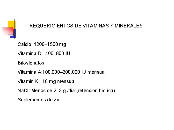 REQUERIMIENTOS DE VITAMINAS Y MINERALES Calcio: 1200– 1500 mg Vitamina D: 400– 800 IU