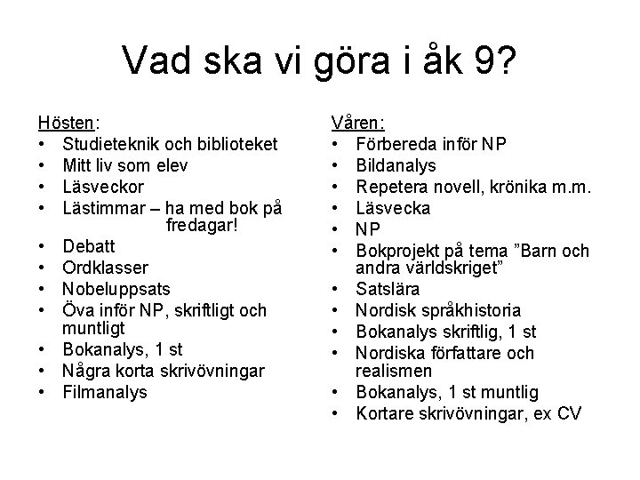 Vad ska vi göra i åk 9? Hösten: • Studieteknik och biblioteket • Mitt Vad ska vi göra i åk 9? Hösten: • Studieteknik och biblioteket • Mitt