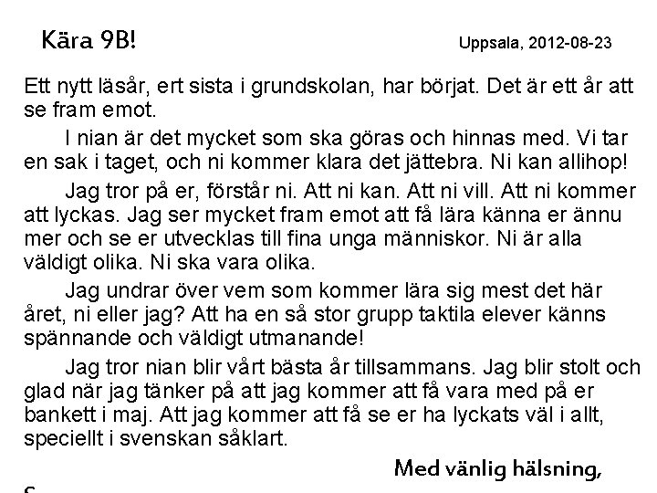 Kära 9 B! Uppsala, 2012 -08 -23 Ett nytt läsår, ert sista i grundskolan,