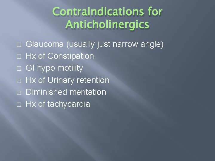 Contraindications for Anticholinergics � � � Glaucoma (usually just narrow angle) Hx of Constipation