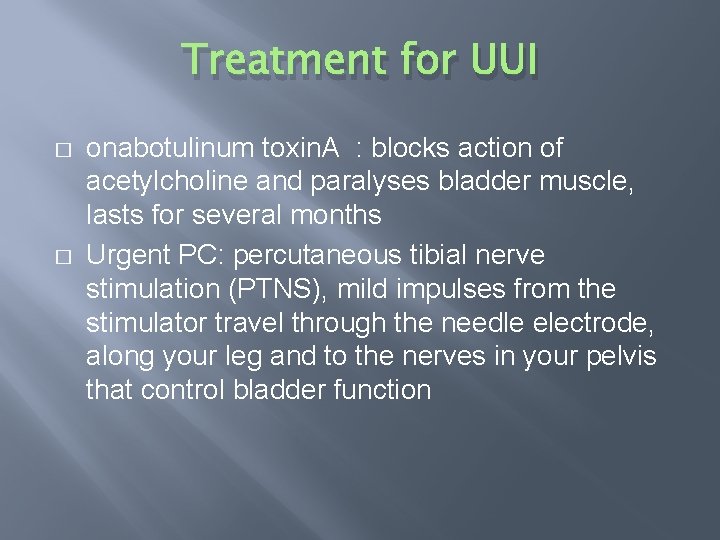 Treatment for UUI � � onabotulinum toxin. A : blocks action of acetylcholine and