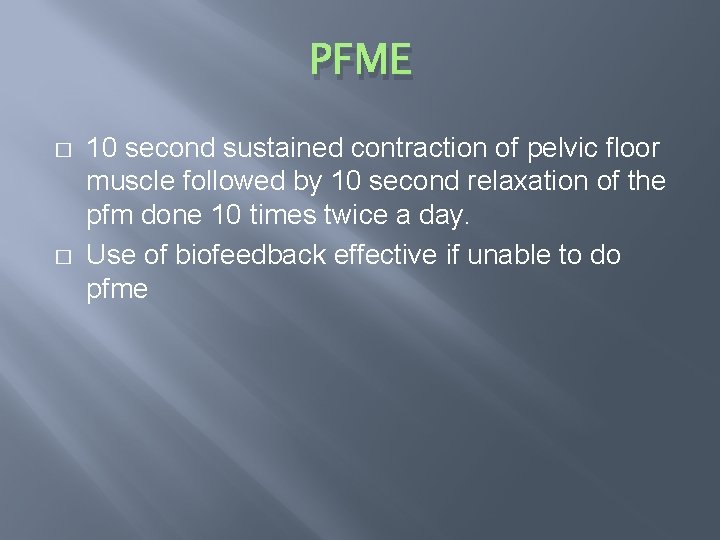 PFME � � 10 second sustained contraction of pelvic floor muscle followed by 10