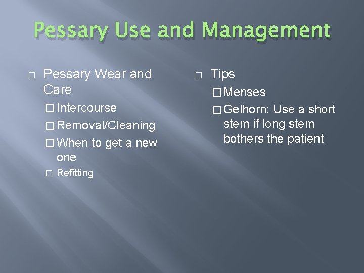 Pessary Use and Management � Pessary Wear and Care � Intercourse � Removal/Cleaning �